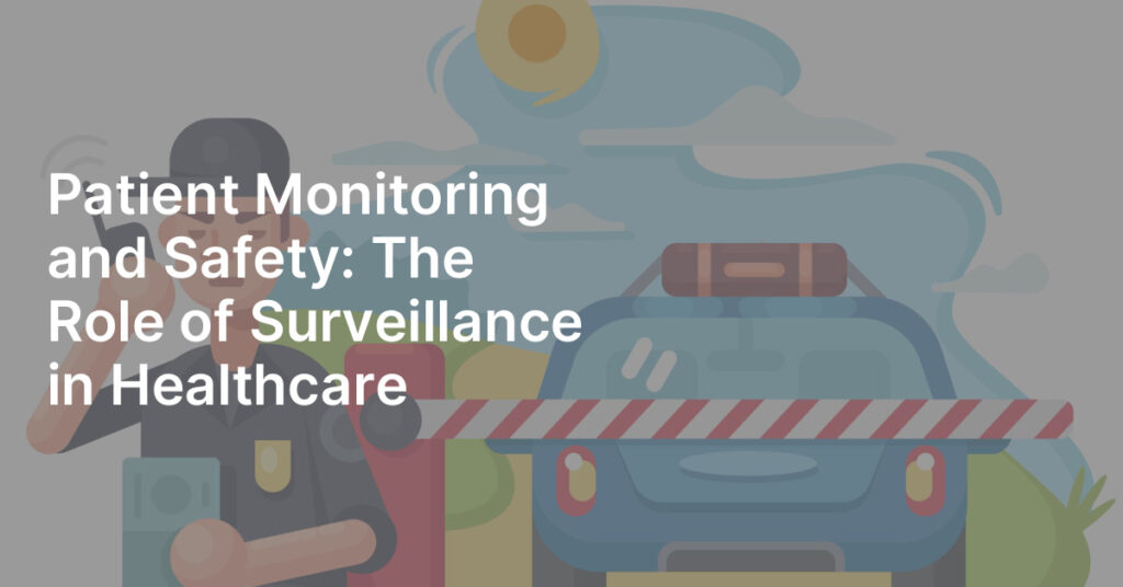Patient Monitoring and Safety: The Role of Surveillance in Healthcare